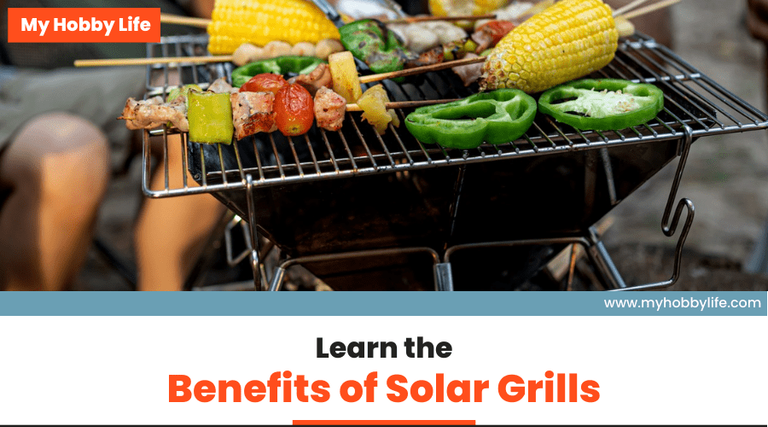 Learn the Benefits of Solar Grills - MyHobbyLife
