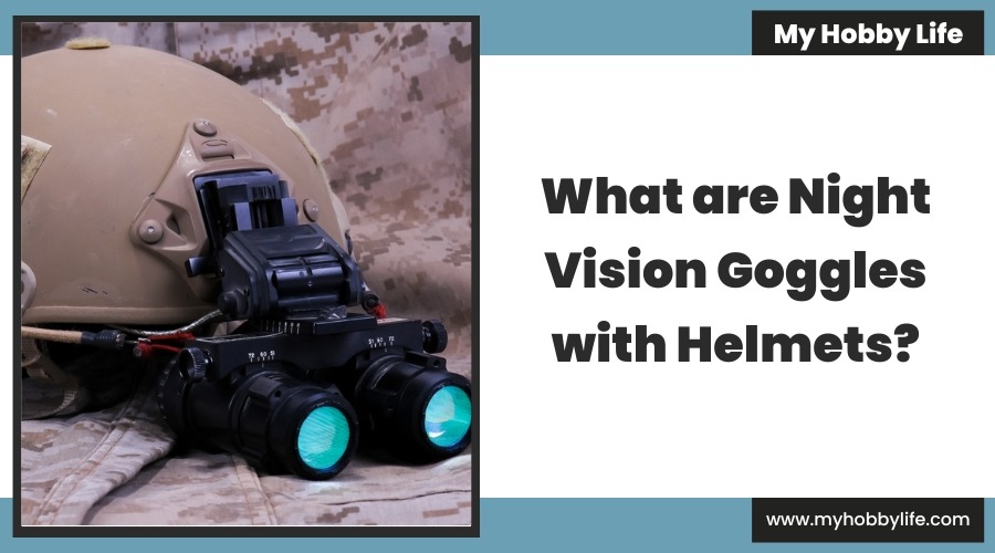 What are Night Vision Goggles with Helmets?