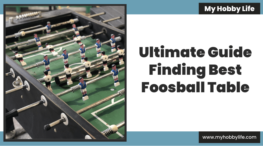 Ultimate Guide Finding Best Foosball Table
