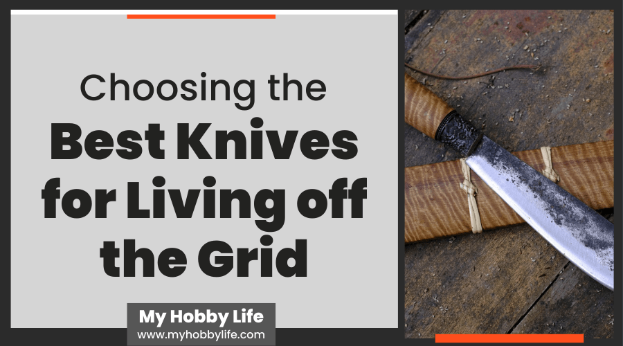 Choosing the Best Knives for Living off the Grid