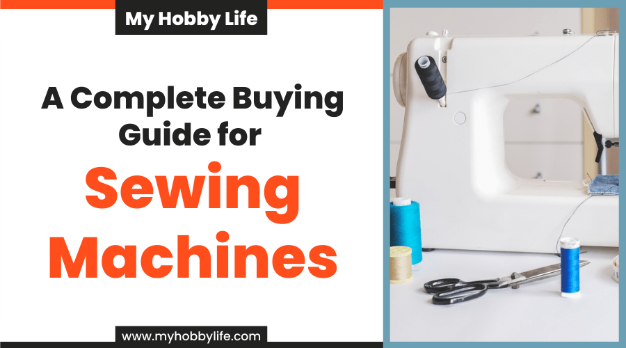 A Complete Buying Guide for Sewing Machines