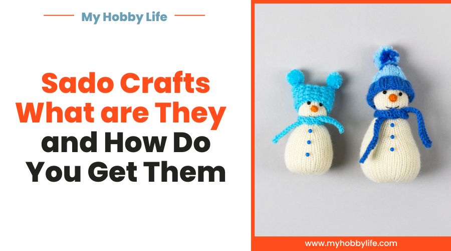 Sado Crafts What are They and How Do You Get Them