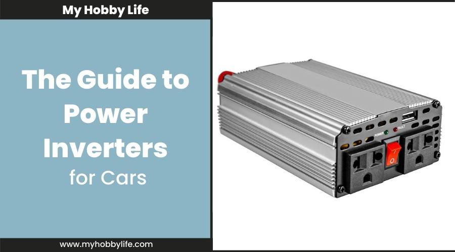 The Guide to Power Inverters for Cars