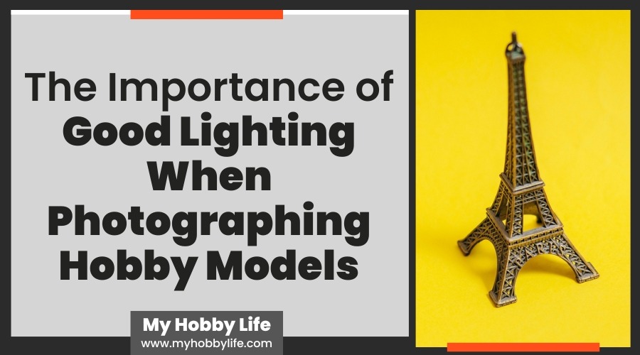 The Importance of Good Lighting When Photographing Hobby Models