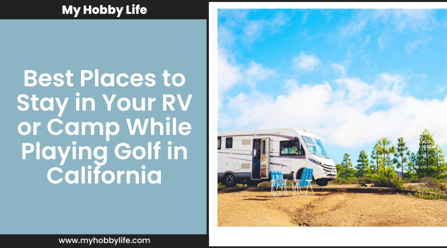 Best Places to Stay in Your RV or Camp While Playing Golf in California