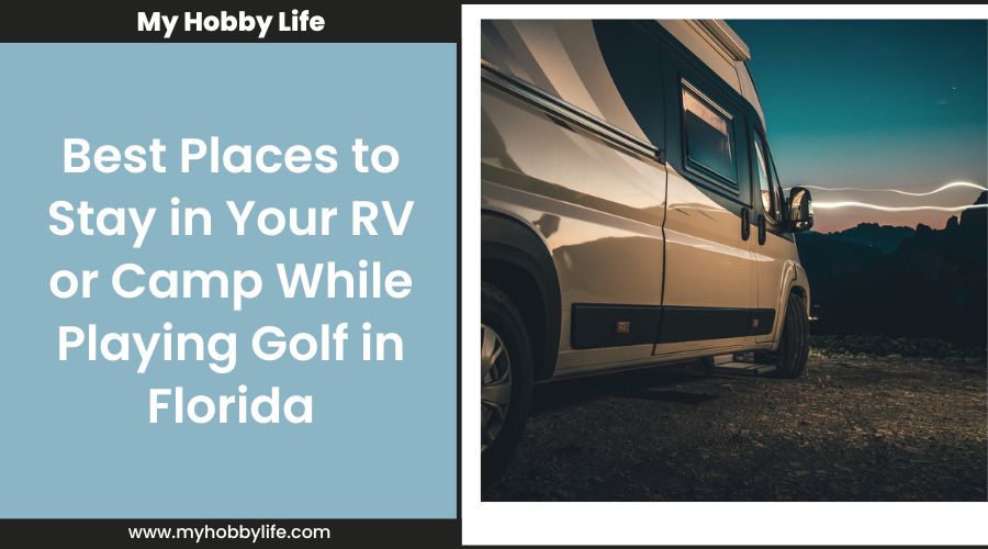 Best Places to Stay in Your RV or Camp While Playing Golf in Florida