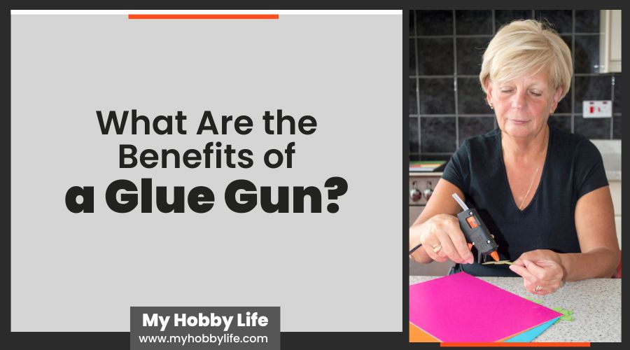 What Are the Benefits of a Glue Gun