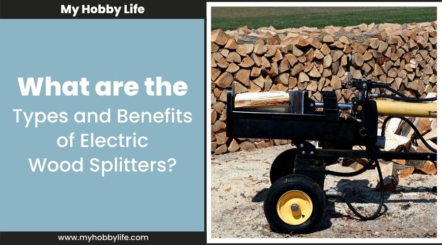 What are the Types and Benefits of Electric Wood Splitters
