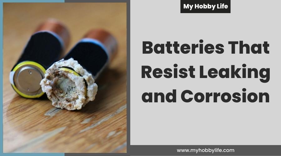 Batteries That Resist Leaking and Corrosion