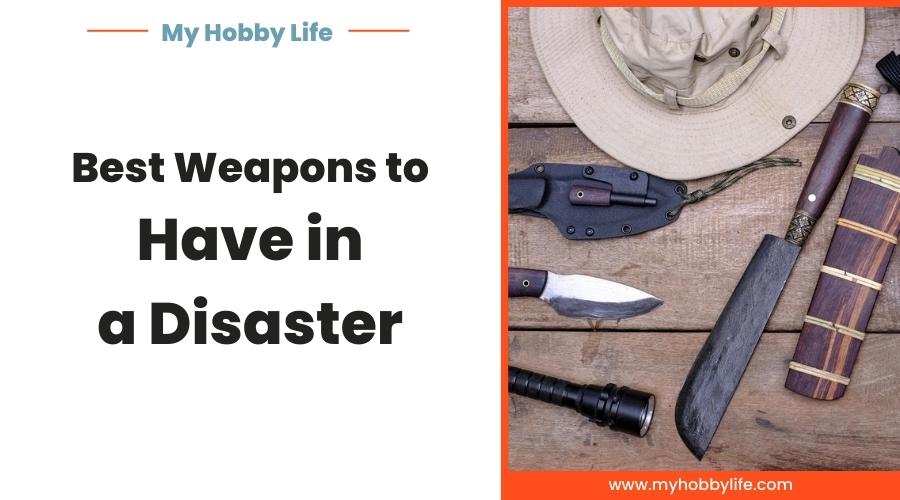 Best Weapons to Have in a Disaster