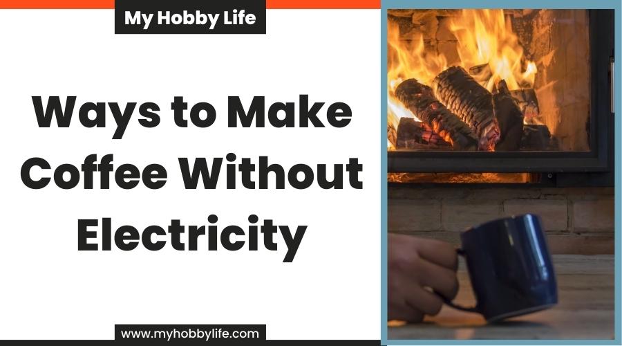 Ways to Make Coffee Without Electricity
