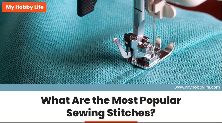 What Are the Most Popular Sewing Stitches