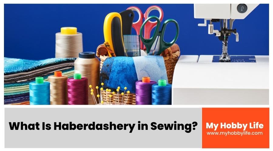 What Is Haberdashery in Sewing