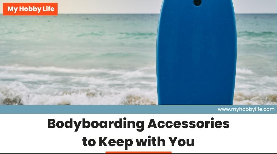 Bodyboarding Accessories to Keep with You