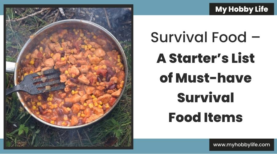 Survival Food – A Starter’s List of Must-have Survival Food Items