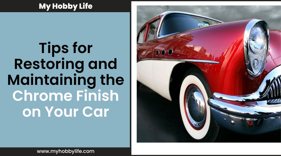 Tips for Restoring and Maintaining the Chrome Finish on Your Car