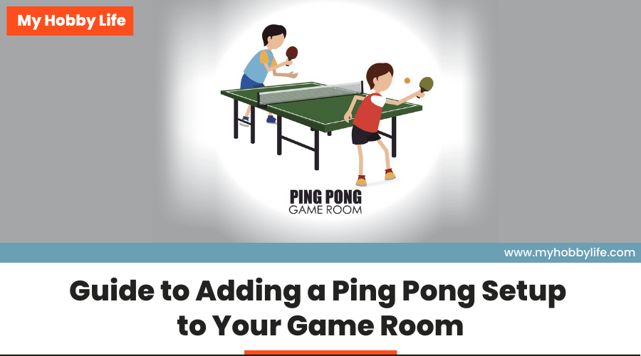 Guide to Adding a Ping Pong Setup to Your Game Room