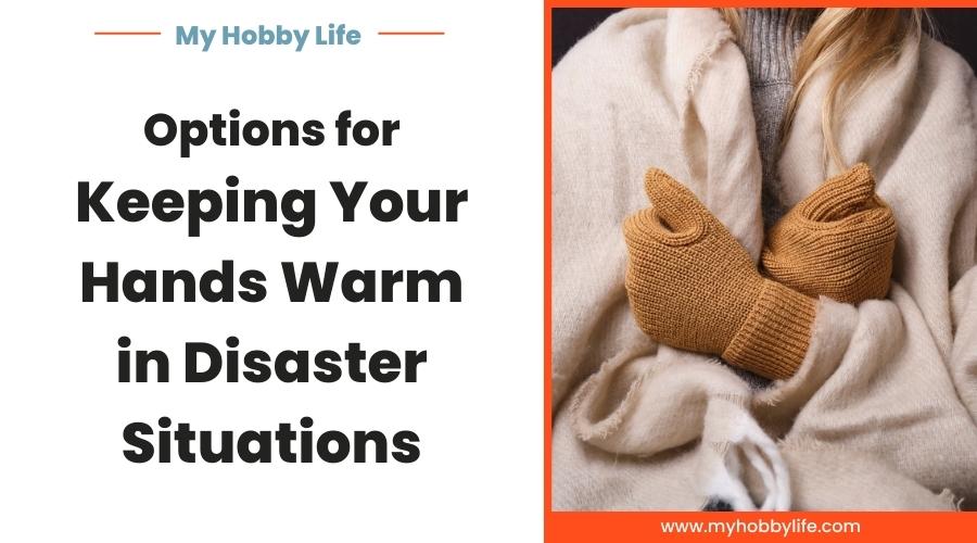 Options for Keeping Your Hands Warm in Disaster Situations