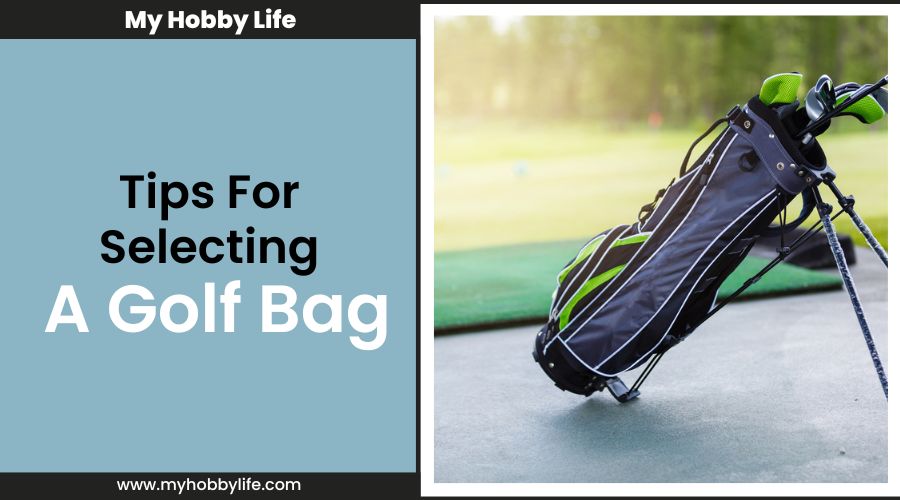 Tips For Selecting A Golf Bag