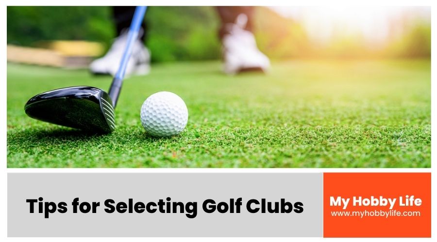 Tips for Selecting Golf Clubs