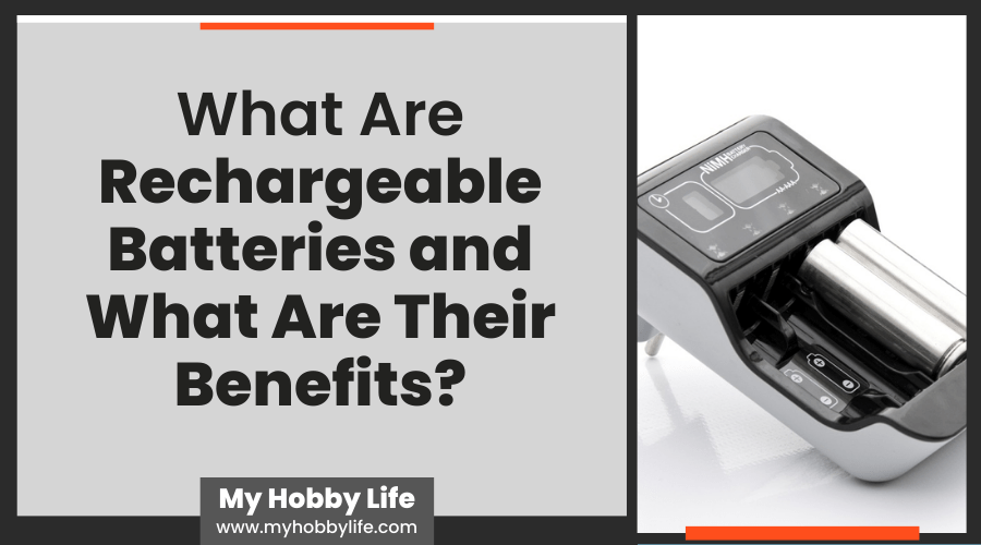 What Are Rechargeable Batteries and What Are Their Benefits?