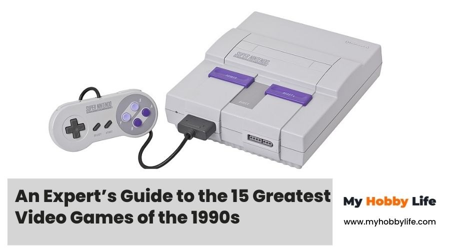An Experts Guide to the 15 Greatest Video Games of the 1990s