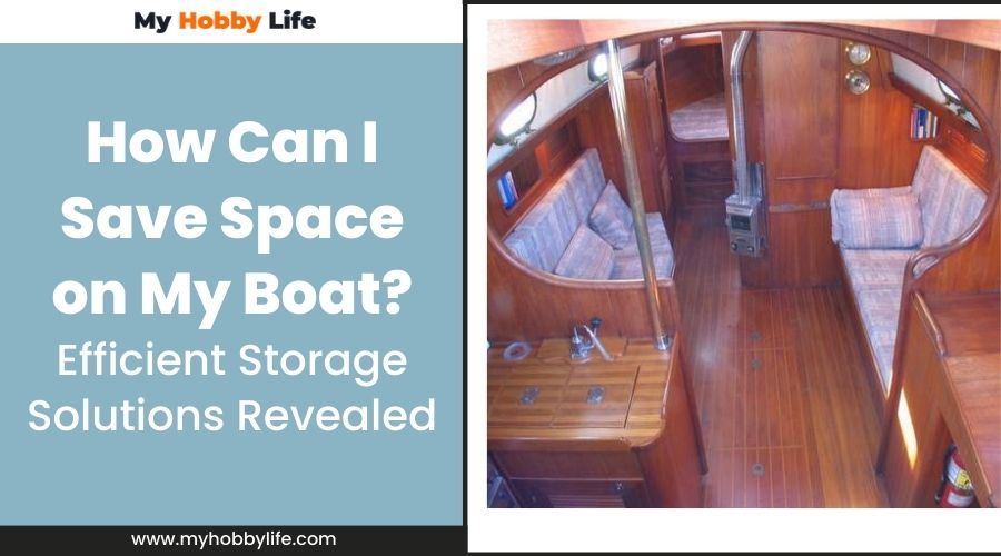 How Can I Save Space on My Boat? Efficient Storage Solutions Revealed