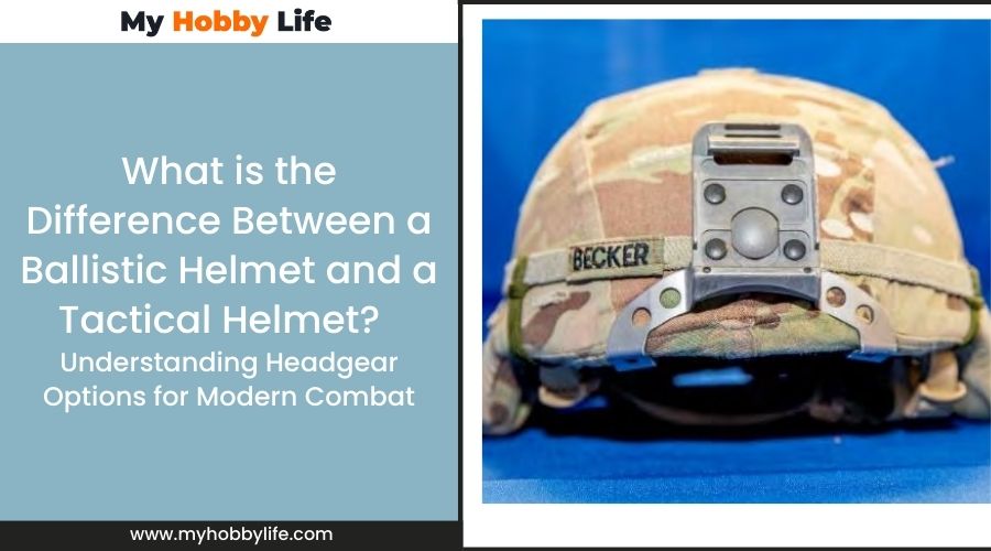 What is the Difference Between a Ballistic Helmet and a Tactical Helmet Understanding Headgear Options for Modern Combat