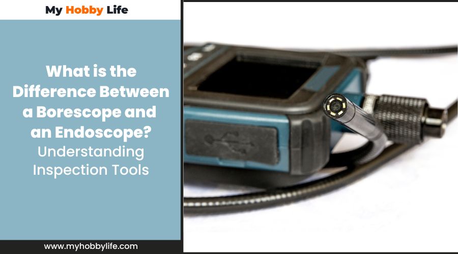 What is the Difference Between a Borescope and an Endoscope? Understanding Inspection Tools