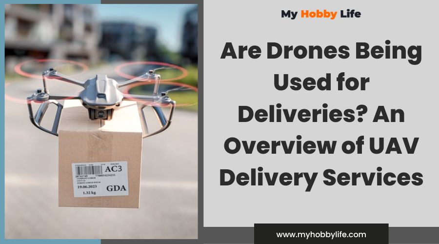 Are Drones Being Used for Deliveries An Overview of UAV Delivery Services