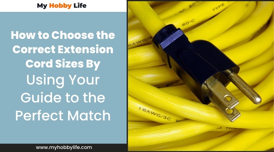 How to Choose the Correct Extension Cord Sizes By Using Your Guide to the Perfect Match