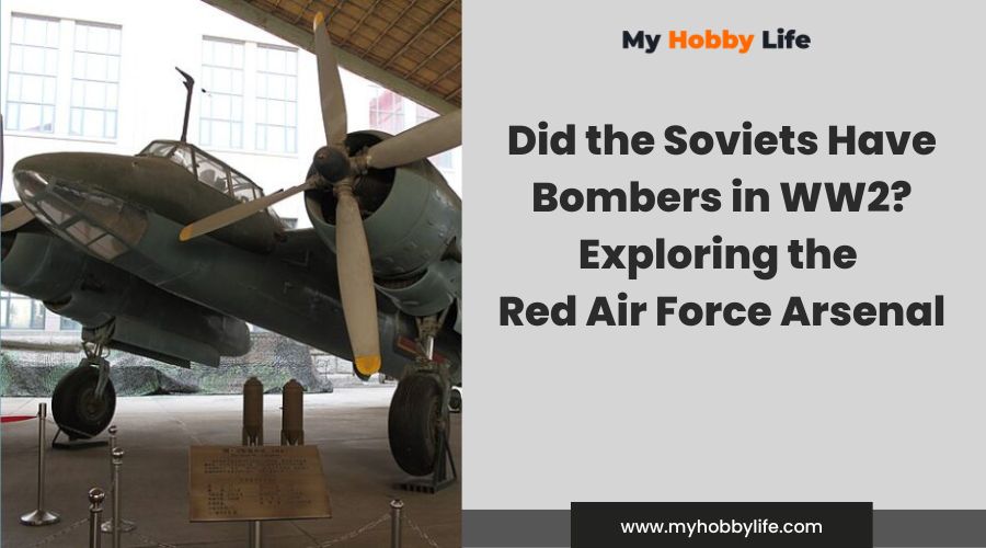 Did the Soviets Have Bombers in WW2 Exploring the Red Air Force Arsenal