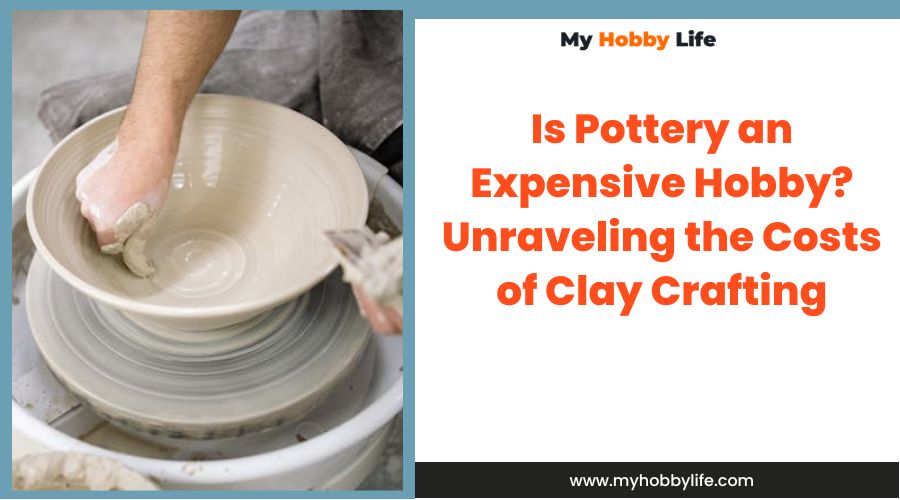 Is Pottery an Expensive Hobby Unraveling the Costs of Clay Crafting_