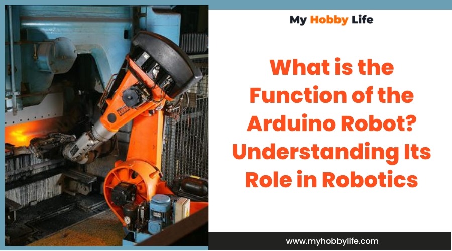 What is the Function of the Arduino Robot Understanding Its Role in Robotics