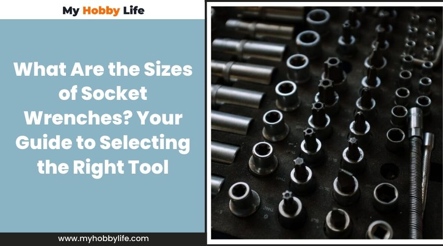 What Are the Sizes of Socket Wrenches Your Guide to Selecting the Right Tool_3