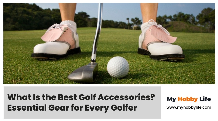 What Is the Best Golf Accessories? Essential Gear for Every Golfer