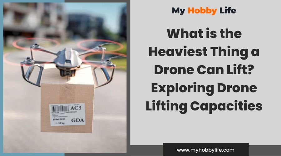 What is the Heaviest Thing a Drone Can Lift Exploring Drone Lifting Capacities